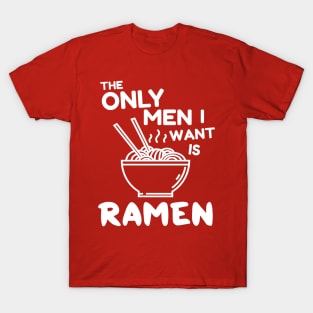 The only men I want is ramen T-Shirt